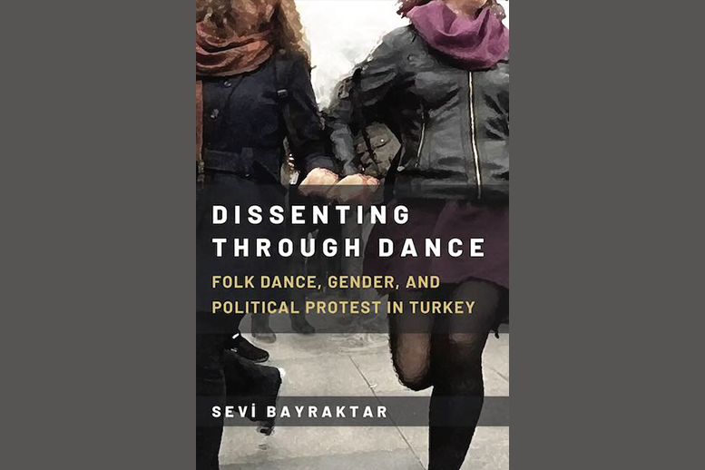 A book titled "Dissenting Through Dance: Folk Dance, Gender, and Political Protest in Turkey."